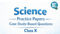 Science - Case Study based Questions